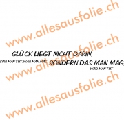 GLÜCK LIEGT NICHT DARIN, DAS MAN TUT, WAS MAN MAG SONDERN DAS MA