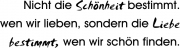 Nicht die Schönheit bestimmt. wen wir lieben, sondern die Liebe