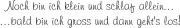 Noch bin ich klein und schlaf allein... ...bald bin ich gross un